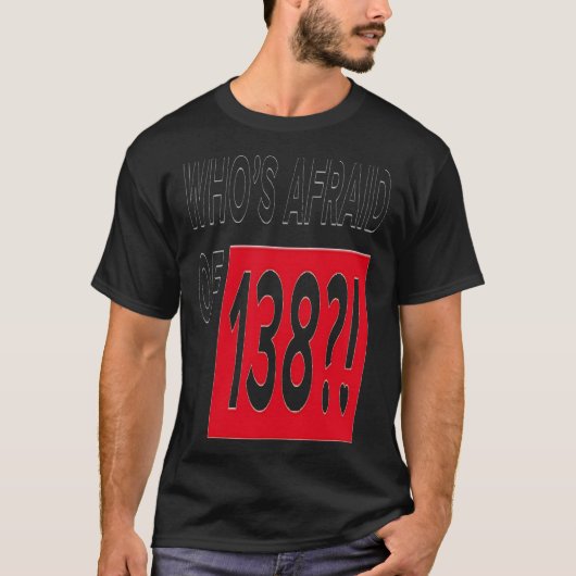 Wie is bang voor 138? t-shirt (Voorkant)