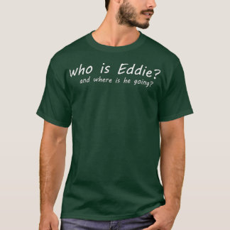 Wie is Eddie en waar gaat hij heen? T-shirt