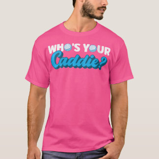 Wie is je caddie? t-shirt