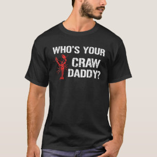 Wie is je Craw Daddy Crawfish Boil Grappige Cajun T-shirt