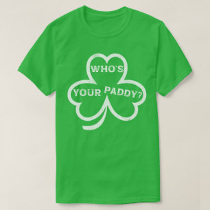 Wie is je Paddy? – Grappig St. Patrick’s Day T-shi T-shirt