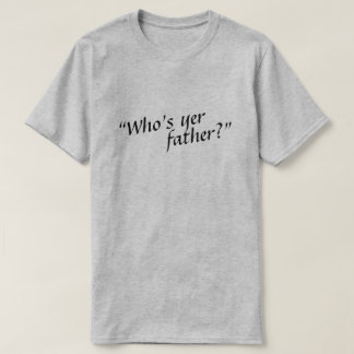Wie is je vader? t-shirt