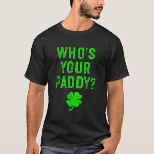 Wie is jouw Paddy St Patrick Day Gif Funny Pun T-shirt