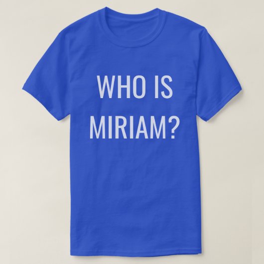 WIE IS MIRIAM? T-SHIRT (Design voorkant)