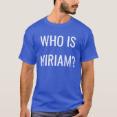 WIE IS MIRIAM? T-SHIRT (Voorkant)