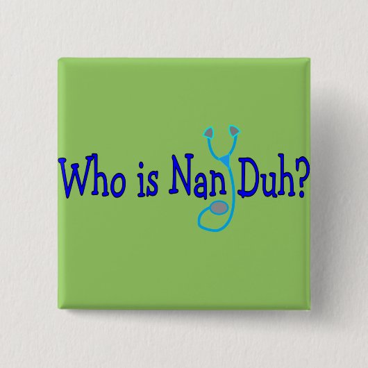Wie is Nan Duh?  Funny Nursing Student Gifts Vierkante Button 5,1 Cm (Voorkant)