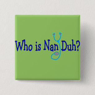 Wie is Nan Duh?  Funny Nursing Student Gifts Vierkante Button 5,1 Cm