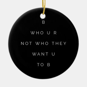 Wie is U Tiener Inspirerend Quote Black White Keramisch Ornament