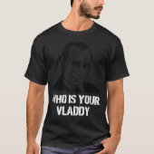 Wie is uw Vladdy Rusland politieke Vladimir Poetin T-shirt (Voorkant)