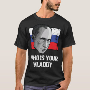 Wie is uw Vladdy Rusland politieke Vladimir Poetin T-shirt