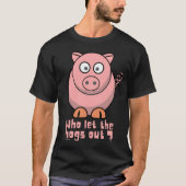 WIE LAAT DE HOGS EEN grappige varkensdraai VERLATE T-shirt (Voorkant)