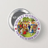 WIE LIET BLONDIE BINNEN? WEG MET HIER HOOFD! RONDE BUTTON 5,7 CM (Voorkant /achterkant)