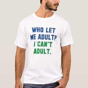 Wie liet me volwassen worden? t-shirt