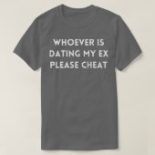 Wie met mijn ex uitgaat, speel alsjeblieft vals t-shirt (Design voorkant)
