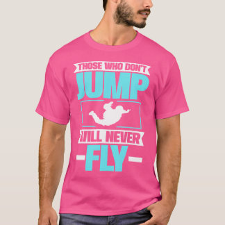 Wie niet springt, vliegt nooit. Parachuteren. T-shirt