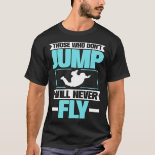 Wie niet springt, zal nooit parachutespringen t-shirt