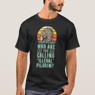 Wie noem je illegaal pelgrim Indiaans Amerika? T-shirt