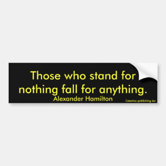 Wie voor niets staat, valt voor alles. bumpersticker