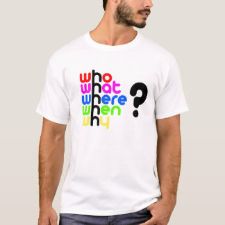 Wie, wat, waar, wanneer, waarom? t-shirt