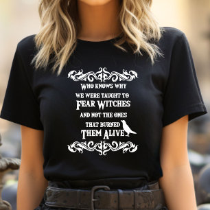 Wie weet waarom we leren om heksen te vrezen? t-shirt