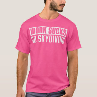 Wie werkt zuigt aan skydiving Funny skydiving T-shirt
