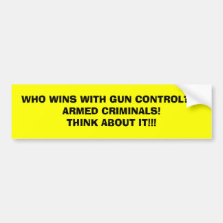 WIE WIL MET PISTOOL CONTROL???GEWAPENDE CRIMINALS! BUMPERSTICKER
