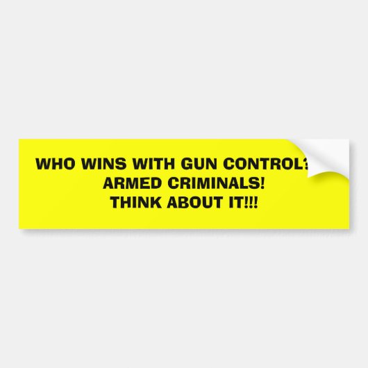 WIE WIL MET PISTOOL CONTROL???GEWAPENDE CRIMINALS! BUMPERSTICKER (Voorkant)