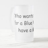 Wie wil wachten op een blauwe maan ... matglas bierpul (Voorkant links)