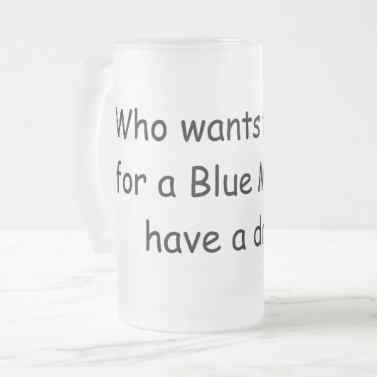 Wie wil wachten op een blauwe maan ... matglas bierpul (Voorkant links)