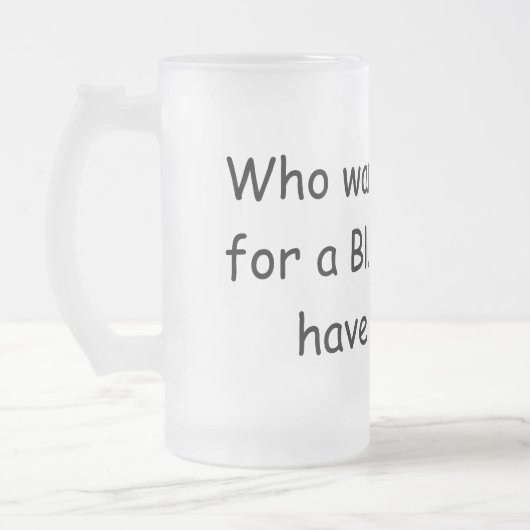 Wie wil wachten op een blauwe maan ... matglas bierpul (Links)