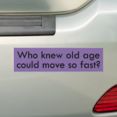 Wie wist dat ouderdom zo snel was bumpersticker (Op auto)