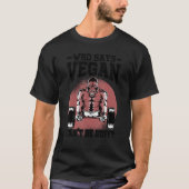 Wie zegt dat Vegan geen Buff Gorilla Vegetarian ka T-shirt (Voorkant)