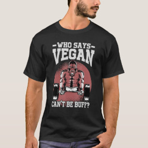 Wie zegt dat veganistisch niet gespierd kan zijn t-shirt