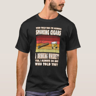 Wie zei je dat je sigaren Drink met whisky sigaar? T-shirt