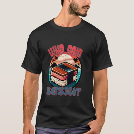 Wie zei Sushi - grappige retro voor mannen en vrou T-shirt (Voorkant)