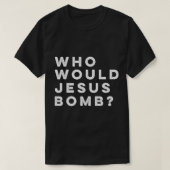 Wie zou Jezus Bomb vragen stellen aan AnarchoChris T-shirt (Design voorkant)