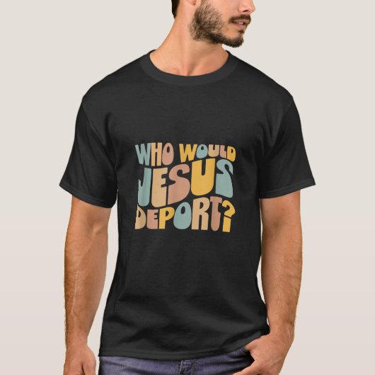 Wie zou Jezus het T-shirt uitzetten Immigratie Rec (Voorkant)