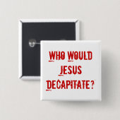 Wie zou Jezus onthoofden? Vierkante Button 5,1 Cm (Voorkant /achterkant)