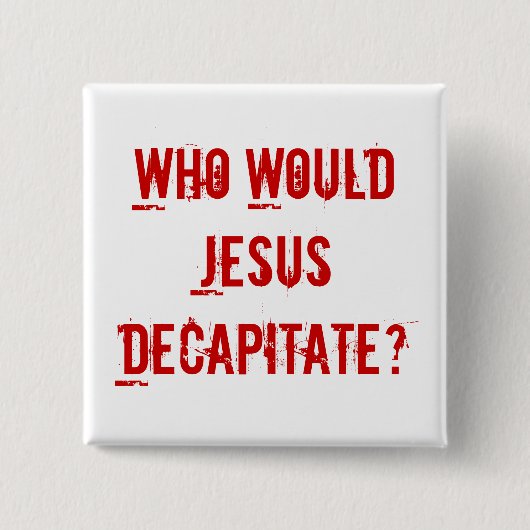 Wie zou Jezus onthoofden? Vierkante Button 5,1 Cm (Voorkant)