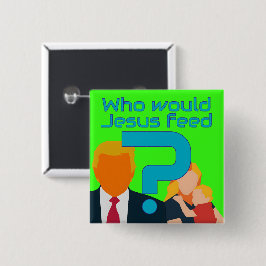 Wie zou Jezus voeden? Barmhartigheid telt! Activis Vierkante Button 5,1 Cm