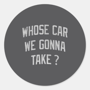Wiens auto gaan we nemen Grappig sarcastisch wanho Ronde Sticker
