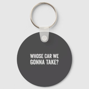 Wiens auto gaan we nemen_ Grappige quote Sleutelhanger