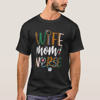 Wife Mom Nurse Womens RN LPN Mothers Day For Nurse T-shirt