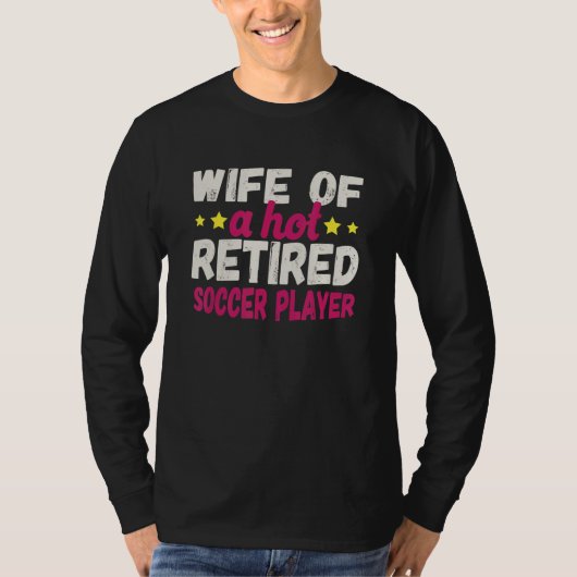 Wife of a Hot Retired Soccer Player T-shirt (Voorkant)