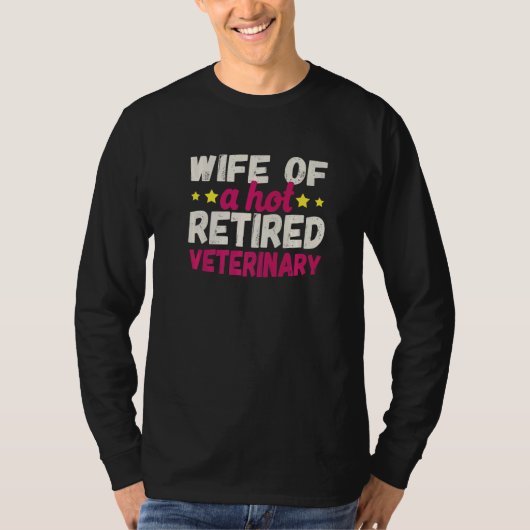 Wife of a Hot Retired Veterinary   T-shirt (Voorkant)