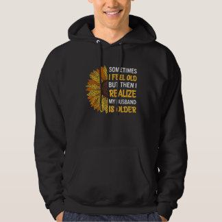 Wife Sometimes I Feel Old I Realise my Husband is Hoodie
