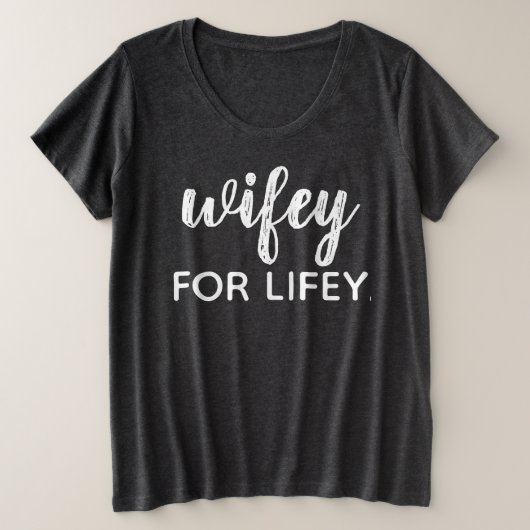 WIFEY VOOR LIFEY GROTE MAAT T-SHIRT (Design voorkant)