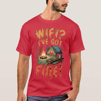 WiFi Ive Got Fire Bushcraft Camp Life friend T-shirt