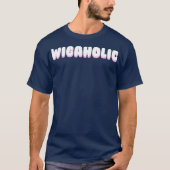 WIGAHOLIC weave pruik haar queen meme catchphrase T-shirt (Voorkant)