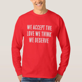 Wij aanvaarden de liefde die we denken te verdiene t-shirt
